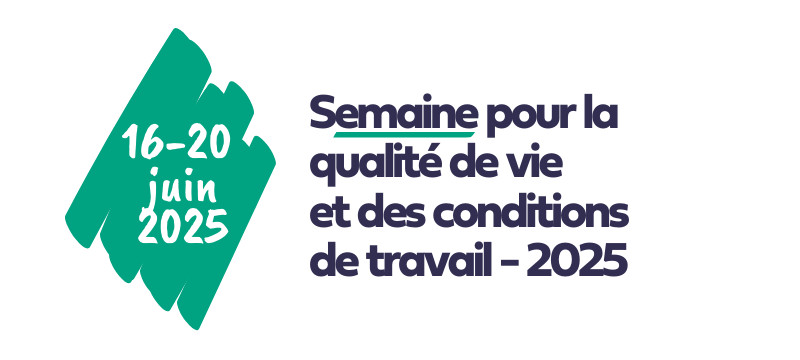 En JUIN, C'EST LA SEMAINE DE LA QVCT - la Qualité de Vie et des Conditions de Travail.